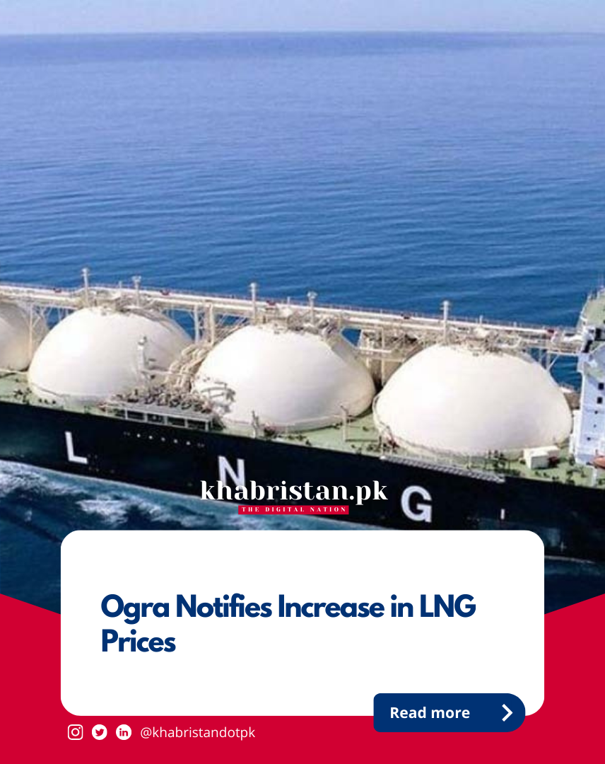 Ogra Notifies Increase In LNG Prices Khabristan Pk